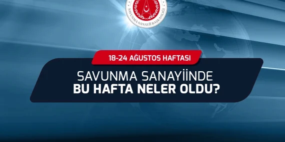Savunma Sanayii’nde bu hafta neler oldu?